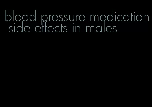 blood pressure medication side effects in males