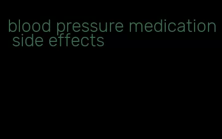 blood pressure medication side effects