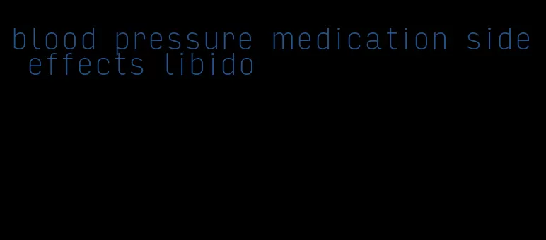 blood pressure medication side effects libido
