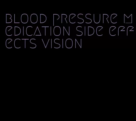 blood pressure medication side effects vision