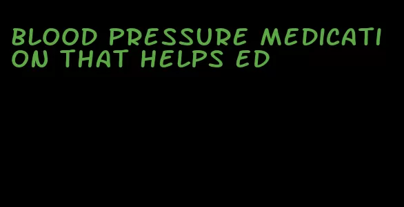 blood pressure medication that helps ed