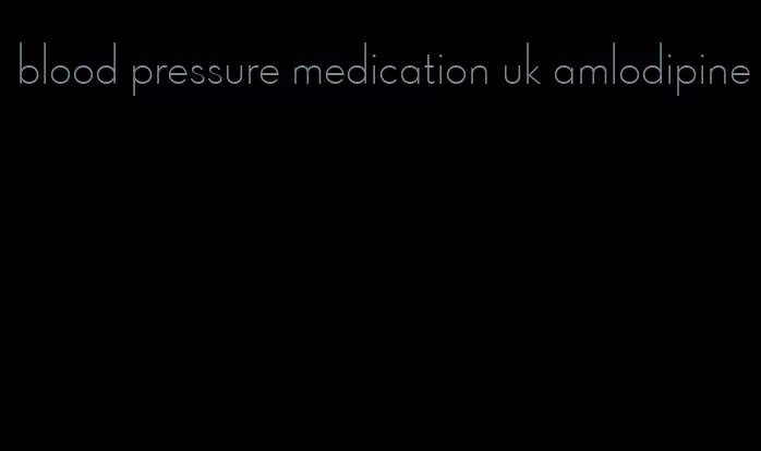 blood pressure medication uk amlodipine