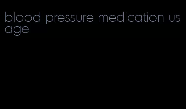 blood pressure medication usage