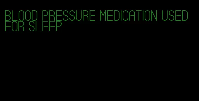 blood pressure medication used for sleep