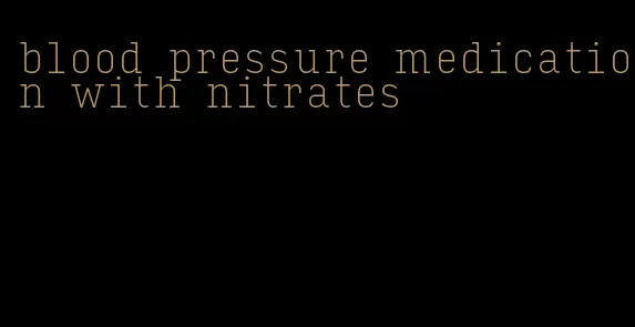blood pressure medication with nitrates