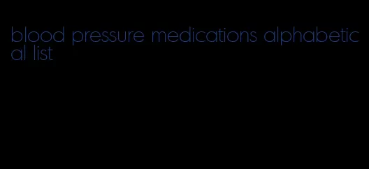 blood pressure medications alphabetical list