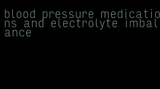 blood pressure medications and electrolyte imbalance