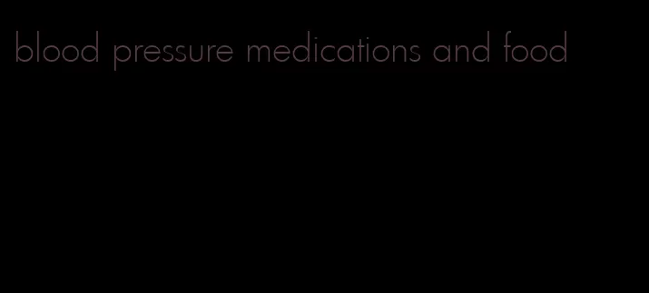 blood pressure medications and food