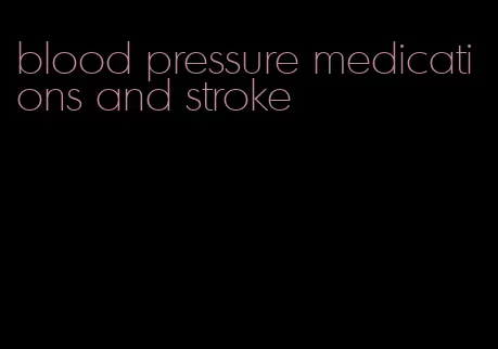 blood pressure medications and stroke