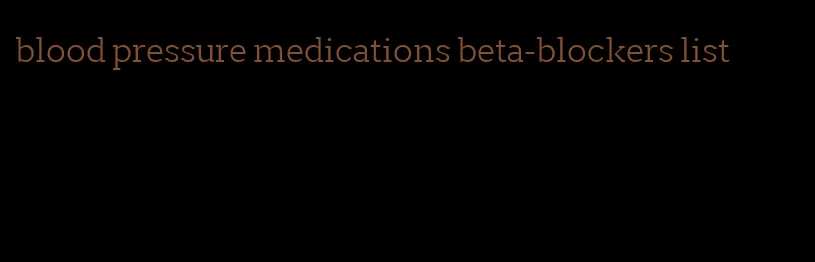 blood pressure medications beta-blockers list