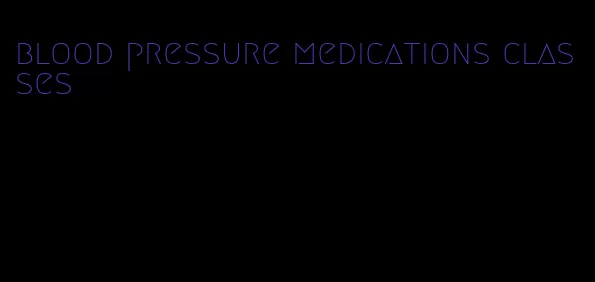 blood pressure medications classes