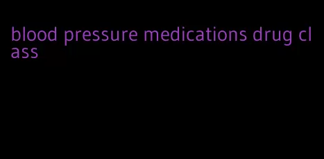 blood pressure medications drug class