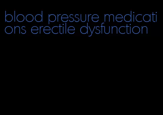 blood pressure medications erectile dysfunction
