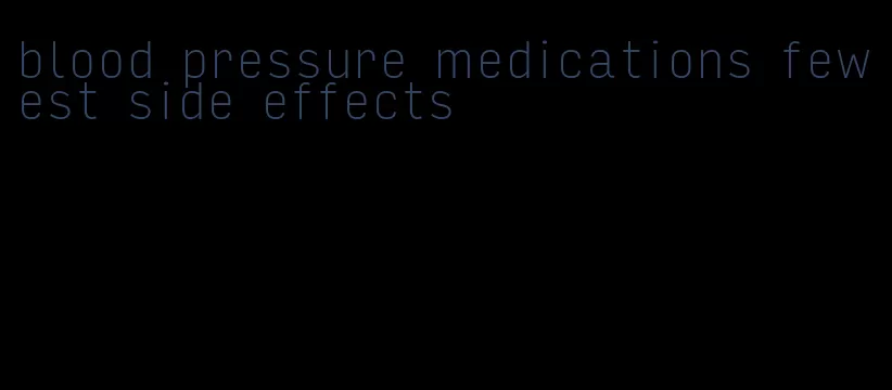 blood pressure medications fewest side effects
