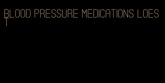 blood pressure medications loest