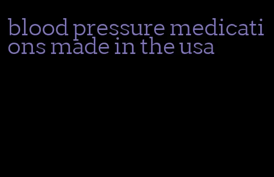 blood pressure medications made in the usa