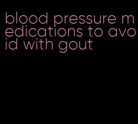 blood pressure medications to avoid with gout