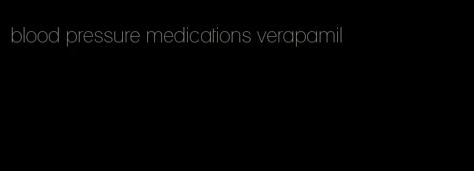 blood pressure medications verapamil