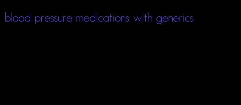 blood pressure medications with generics