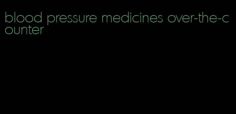 blood pressure medicines over-the-counter
