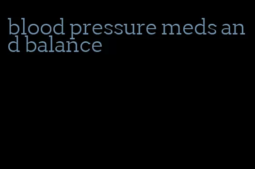 blood pressure meds and balance