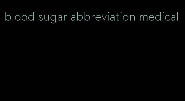 blood sugar abbreviation medical