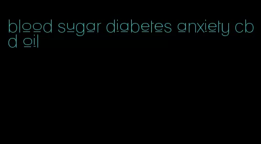 blood sugar diabetes anxiety cbd oil