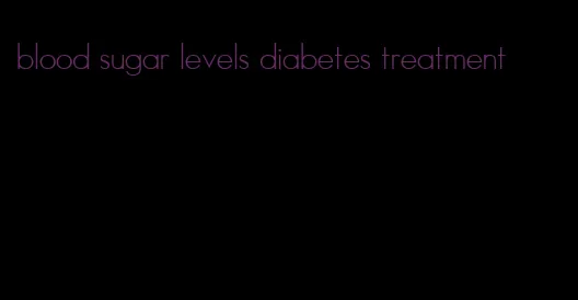 blood sugar levels diabetes treatment