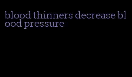 blood thinners decrease blood pressure