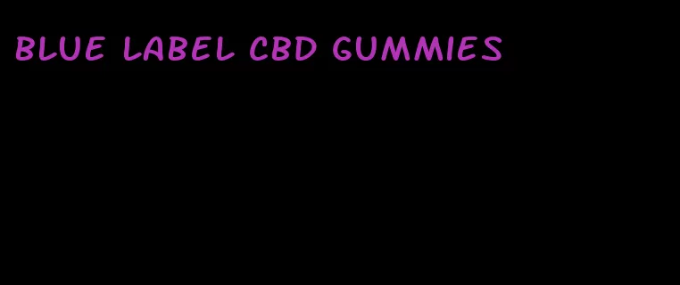 blue label cbd gummies
