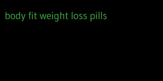 body fit weight loss pills