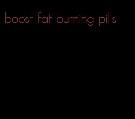boost fat burning pills