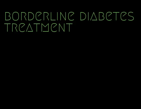 borderline diabetes treatment
