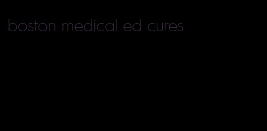 boston medical ed cures