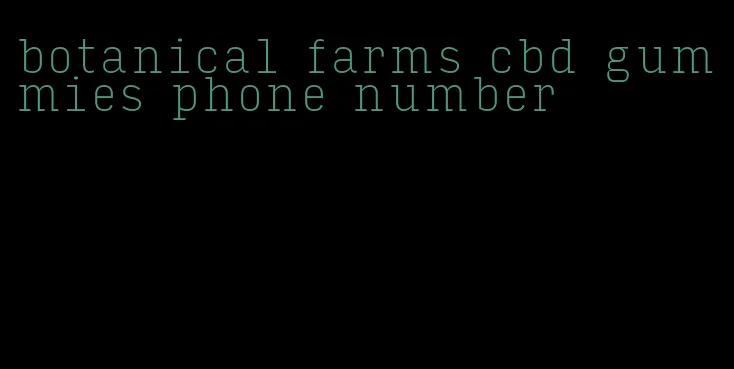 botanical farms cbd gummies phone number