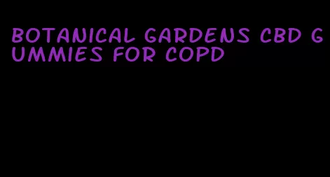 botanical gardens cbd gummies for copd