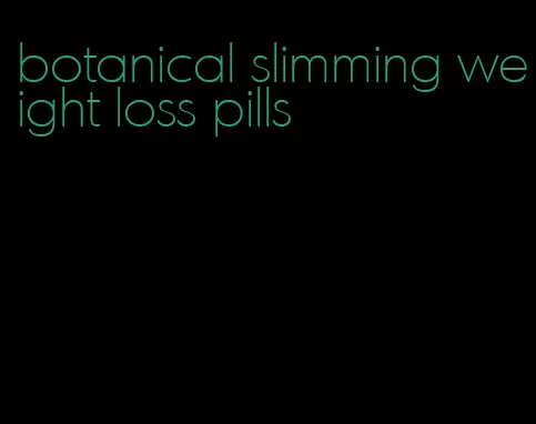 botanical slimming weight loss pills