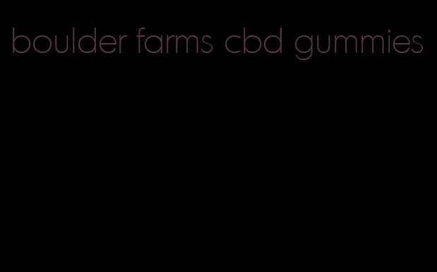 boulder farms cbd gummies