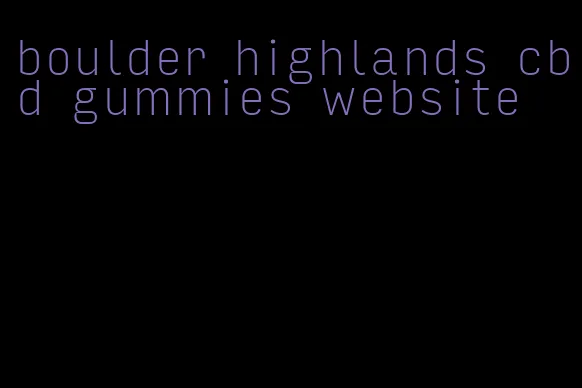 boulder highlands cbd gummies website