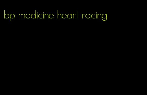 bp medicine heart racing