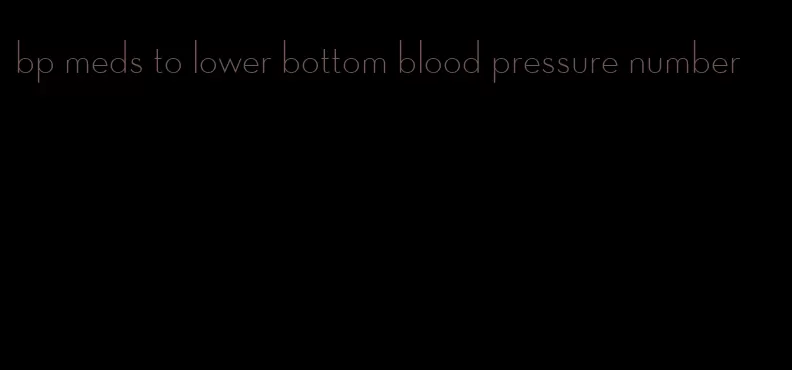 bp meds to lower bottom blood pressure number