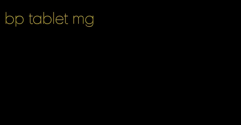 bp tablet mg