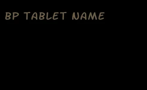 bp tablet name