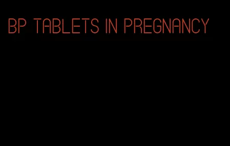 bp tablets in pregnancy