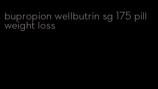 bupropion wellbutrin sg 175 pill weight loss