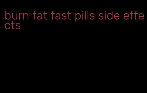 burn fat fast pills side effects