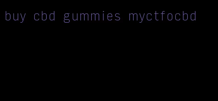 buy cbd gummies myctfocbd