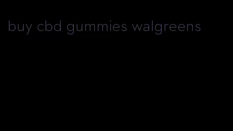 buy cbd gummies walgreens