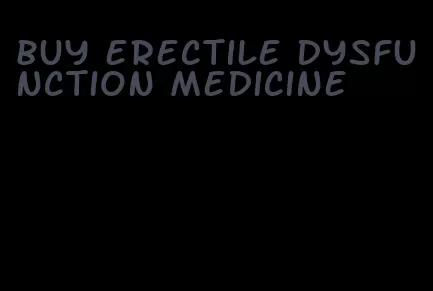 buy erectile dysfunction medicine