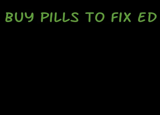 buy pills to fix ed